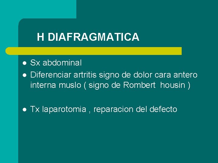 H DIAFRAGMATICA l Sx abdominal Diferenciar artritis signo de dolor cara antero interna muslo