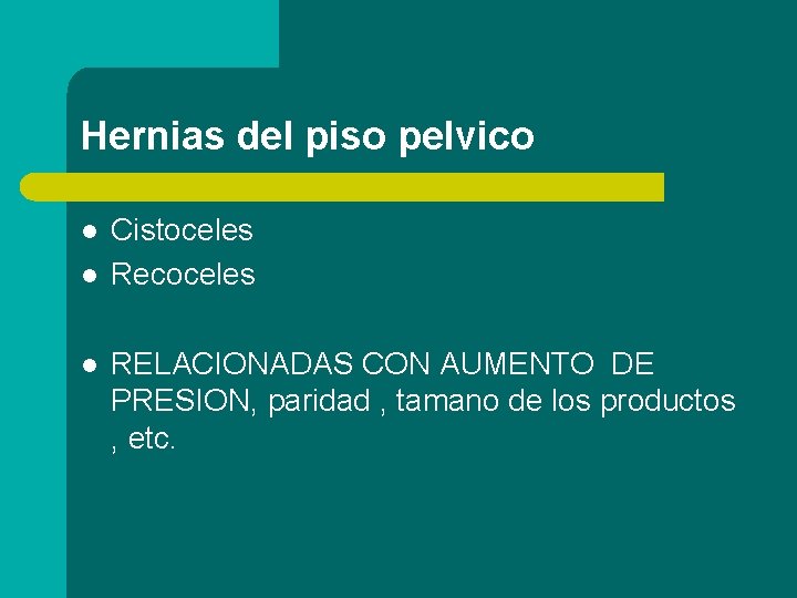 Hernias del piso pelvico l l l Cistoceles Recoceles RELACIONADAS CON AUMENTO DE PRESION,