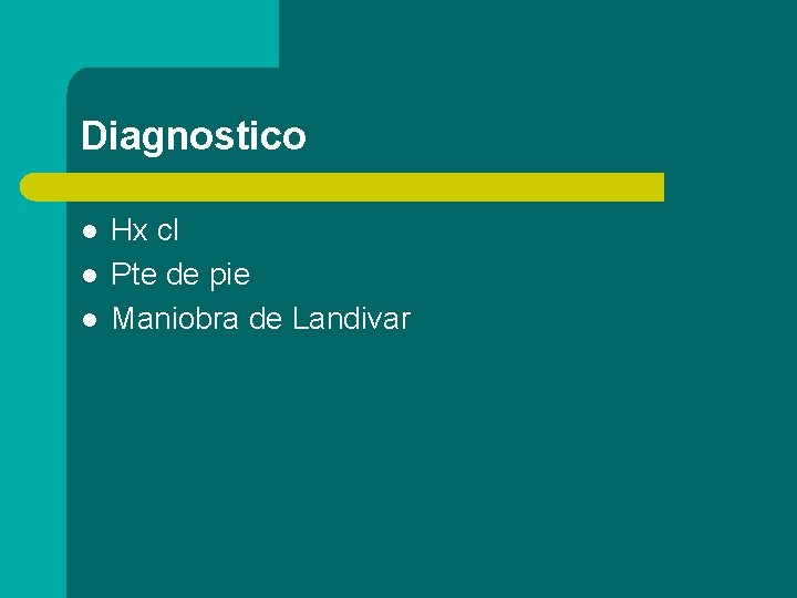 Diagnostico l l l Hx cl Pte de pie Maniobra de Landivar 