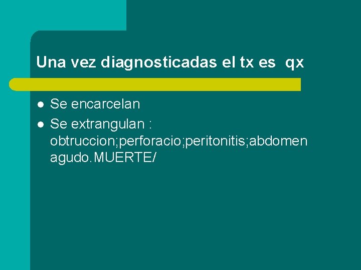 Una vez diagnosticadas el tx es qx l l Se encarcelan Se extrangulan :