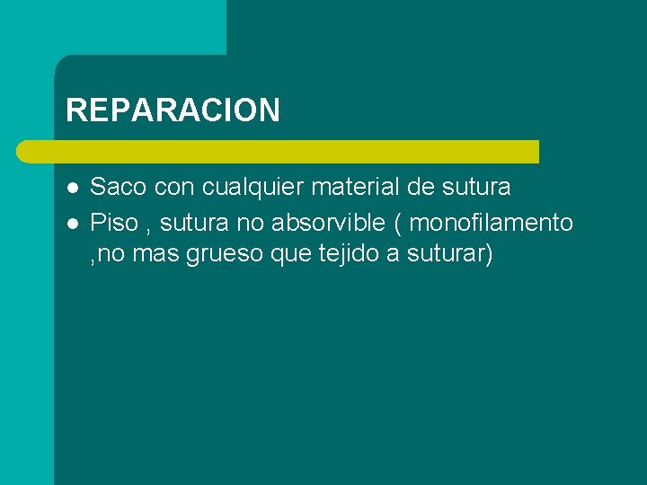 REPARACION l l Saco con cualquier material de sutura Piso , sutura no absorvible