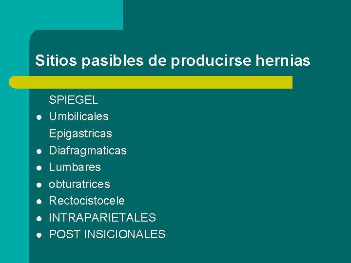 Sitios pasibles de producirse hernias l l l l SPIEGEL Umbilicales Epigastricas Diafragmaticas Lumbares