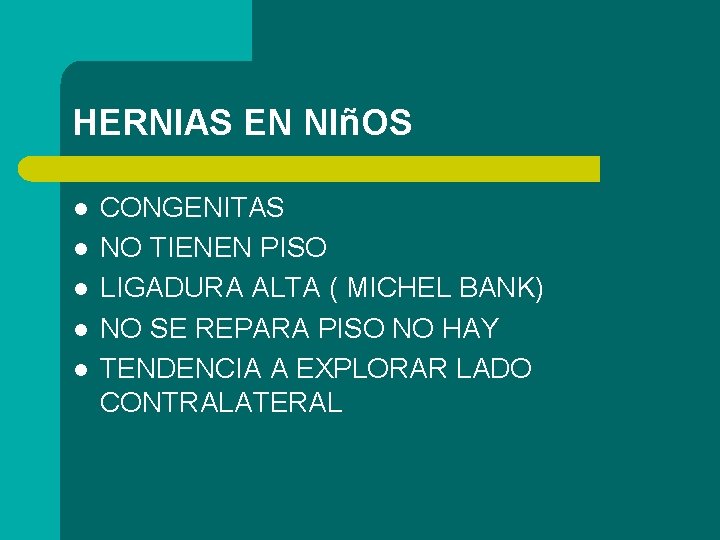 HERNIAS EN NIñOS l l l CONGENITAS NO TIENEN PISO LIGADURA ALTA ( MICHEL
