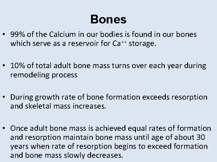 Bones • 99% of the Calcium in our bodies is found in our bones