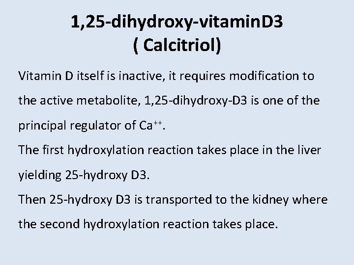 1, 25 -dihydroxy-vitamin. D 3 ( Calcitriol) Vitamin D itself is inactive, it requires