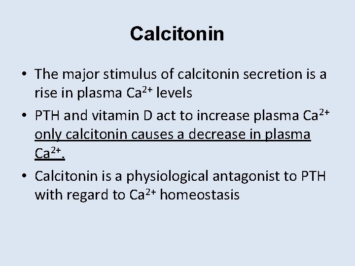 Calcitonin • The major stimulus of calcitonin secretion is a rise in plasma Ca