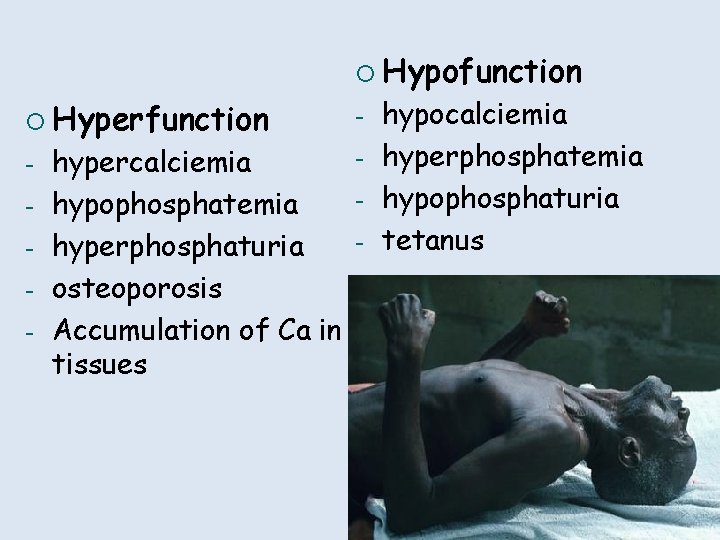 ¡ Hypofunction ¡ Hyperfunction - hypercalciemia hypophosphatemia hyperphosphaturia osteoporosis Accumulation of Са in tissues