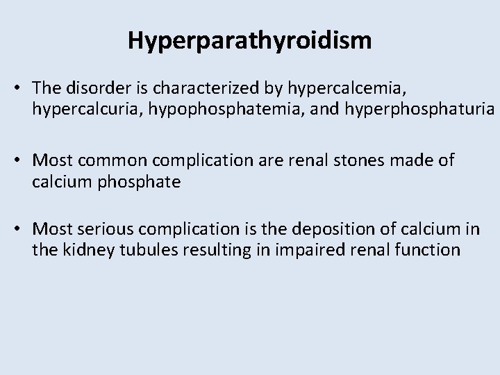 Hyperparathyroidism • The disorder is characterized by hypercalcemia, hypercalcuria, hypophosphatemia, and hyperphosphaturia • Most