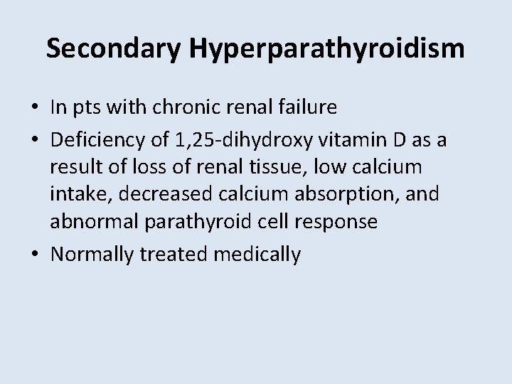 Secondary Hyperparathyroidism • In pts with chronic renal failure • Deficiency of 1, 25