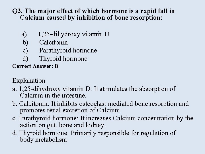 Q 3. The major effect of which hormone is a rapid fall in Calcium