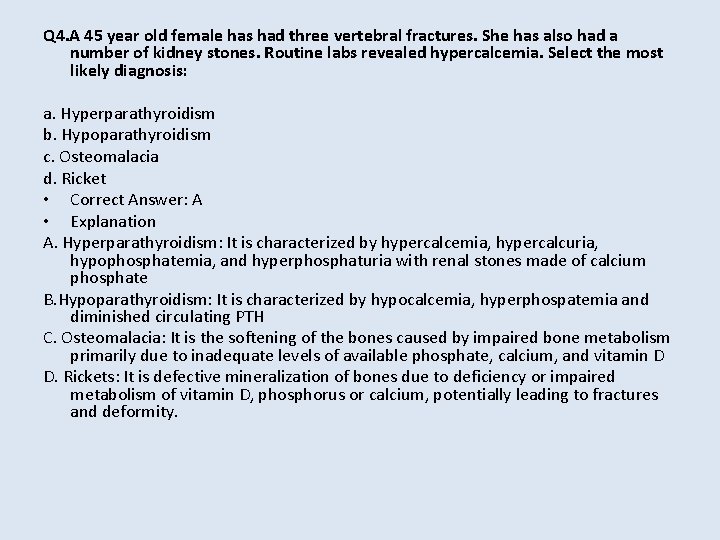 Q 4. A 45 year old female has had three vertebral fractures. She has