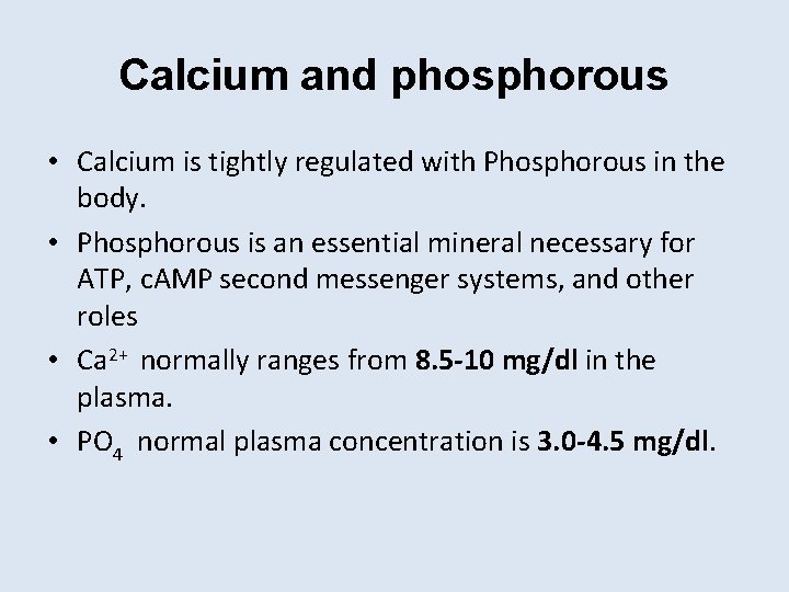 Calcium and phosphorous • Calcium is tightly regulated with Phosphorous in the body. •