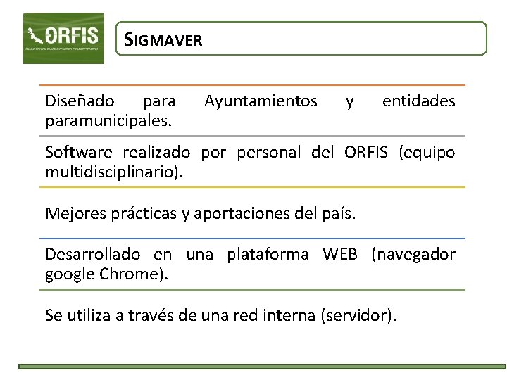 SIGMAVER Diseñado paramunicipales. Ayuntamientos y entidades Software realizado por personal del ORFIS (equipo multidisciplinario).