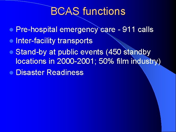 BCAS functions l Pre-hospital emergency care - 911 calls l Inter-facility transports l Stand-by