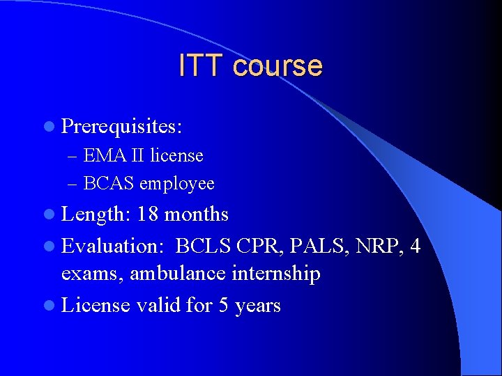 ITT course l Prerequisites: – EMA II license – BCAS employee l Length: 18