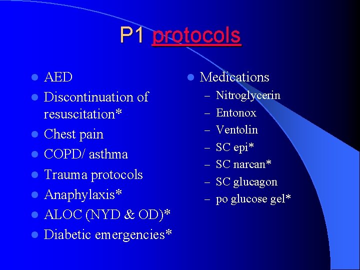 P 1 protocols l l l l AED Discontinuation of resuscitation* Chest pain COPD/
