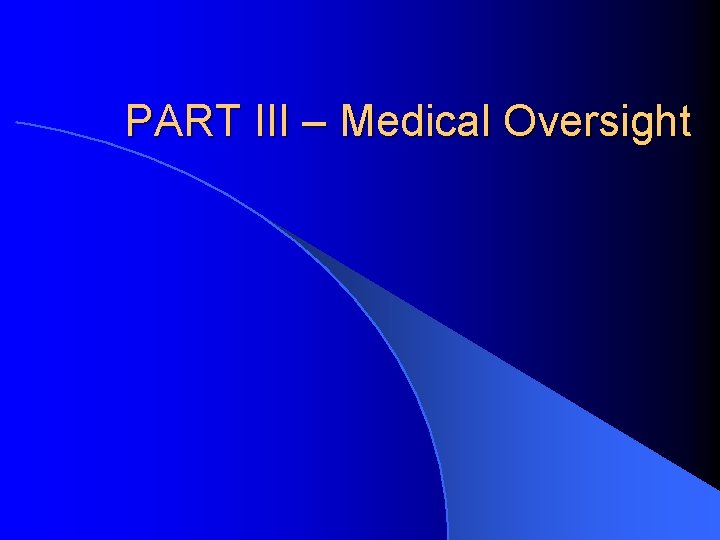 PART III – Medical Oversight 