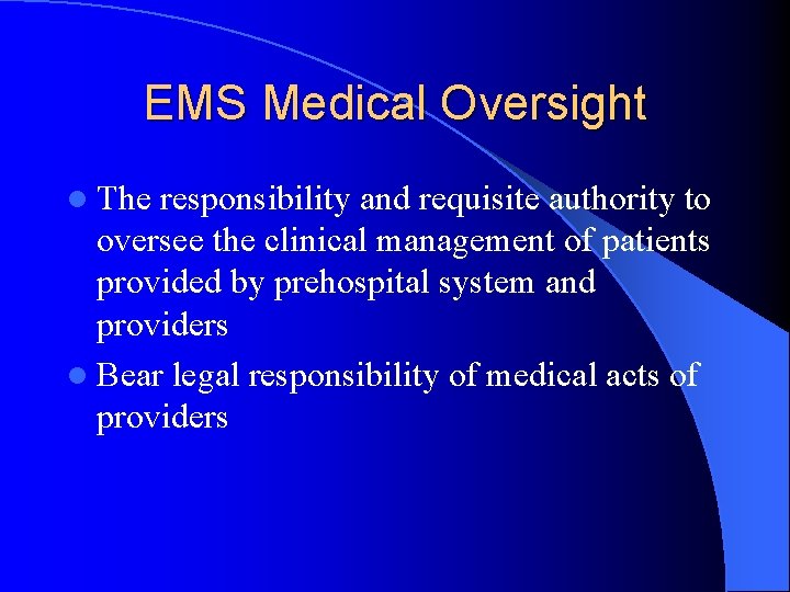 EMS Medical Oversight l The responsibility and requisite authority to oversee the clinical management