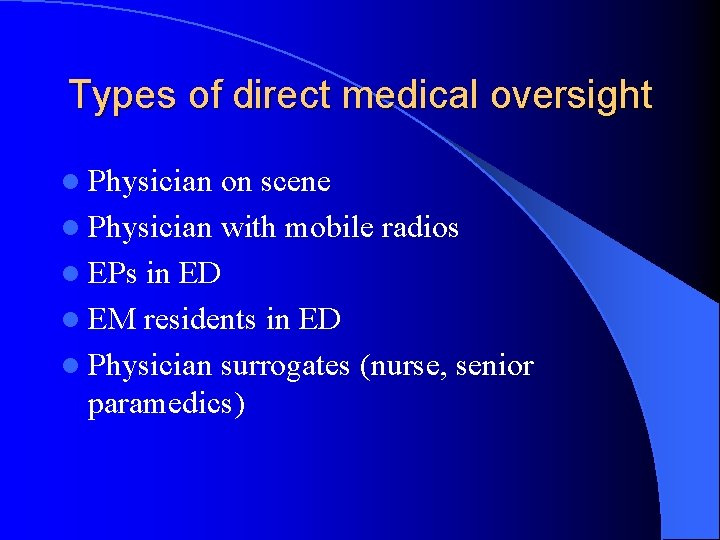 Types of direct medical oversight l Physician on scene l Physician with mobile radios