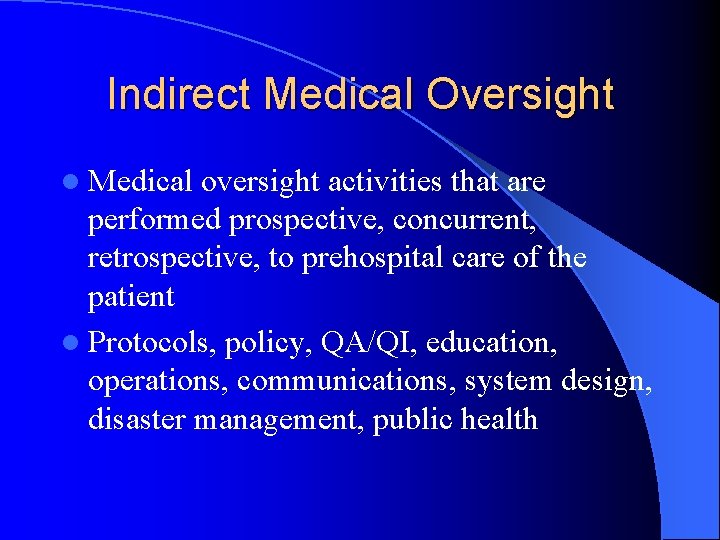 Indirect Medical Oversight l Medical oversight activities that are performed prospective, concurrent, retrospective, to