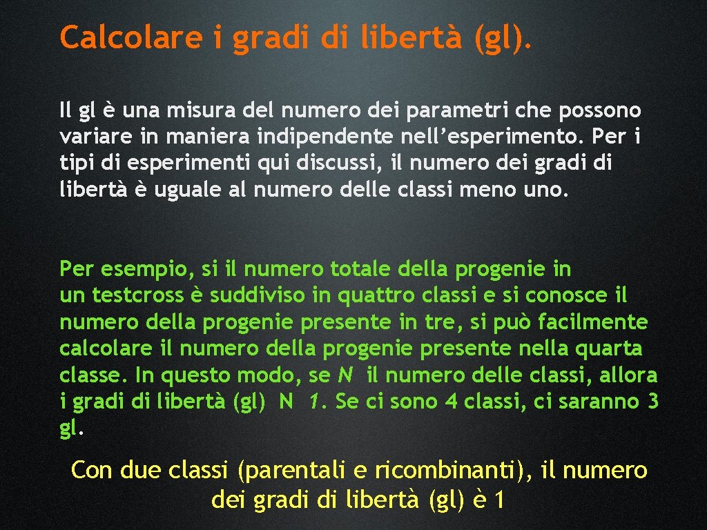 Calcolare i gradi di libertà (gl). Il gl è una misura del numero dei Calcolare i gradi di libertà (gl). Il gl è una misura del numero dei