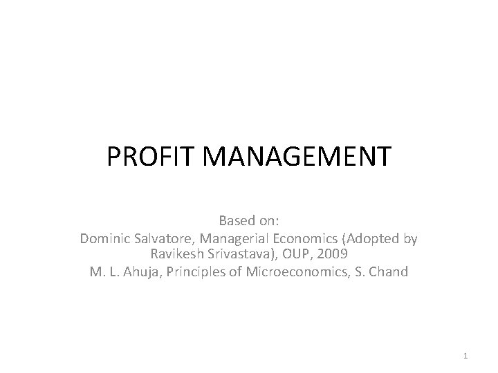 PROFIT MANAGEMENT Based on: Dominic Salvatore, Managerial Economics (Adopted by Ravikesh Srivastava), OUP, 2009