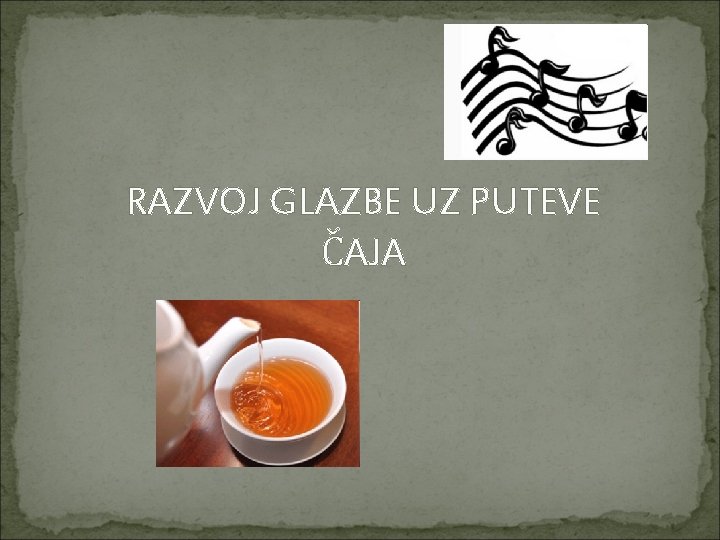 RAZVOJ GLAZBE UZ PUTEVE ČAJA 