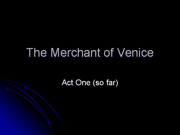 The Merchant of Venice Act One (so far) 