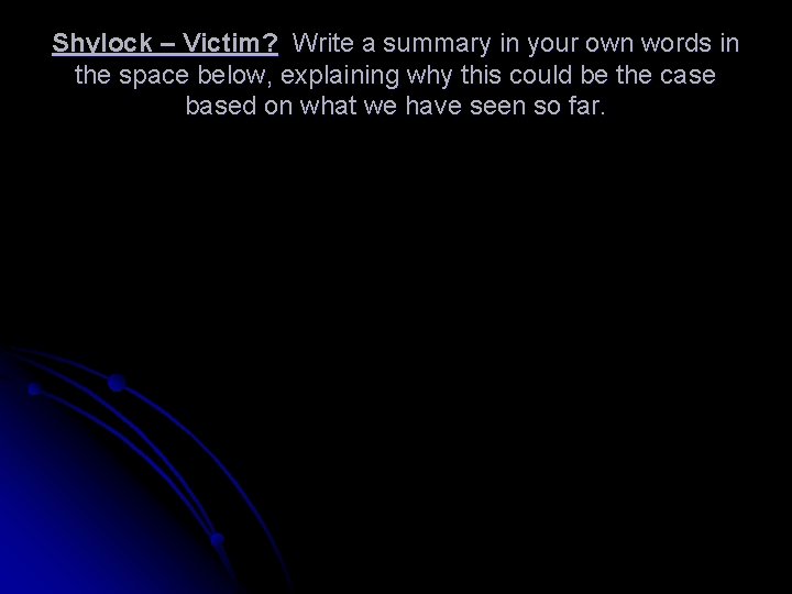 Shylock – Victim? Write a summary in your own words in the space below,