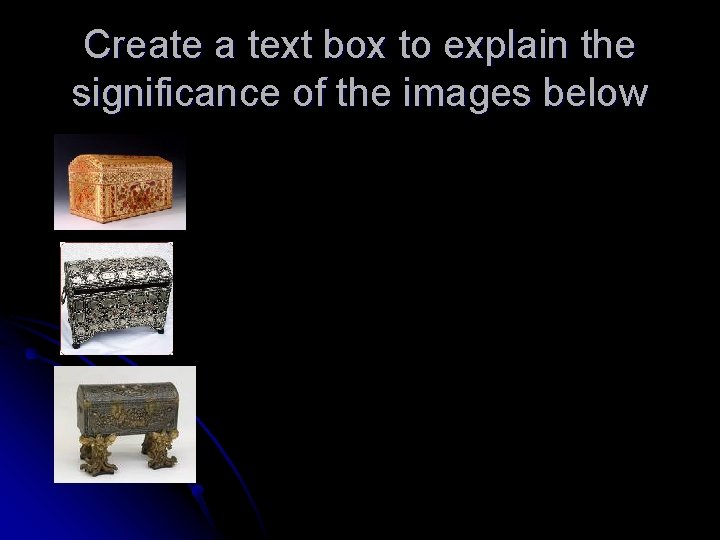 Create a text box to explain the significance of the images below 