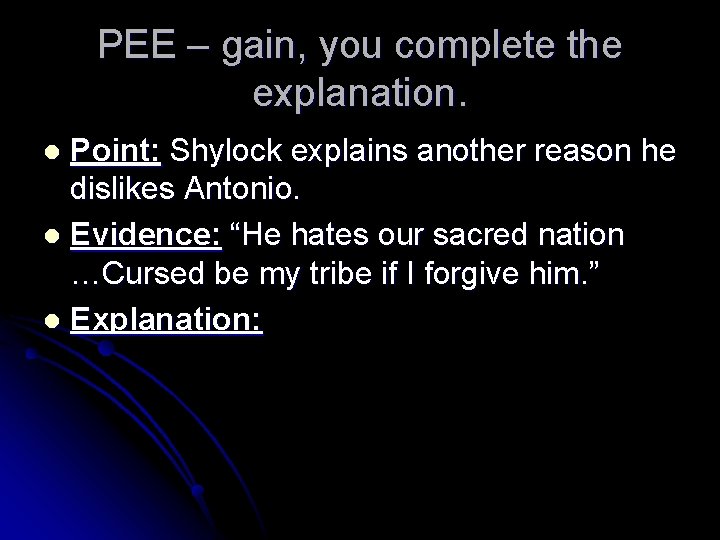 PEE – gain, you complete the explanation. Point: Shylock explains another reason he dislikes
