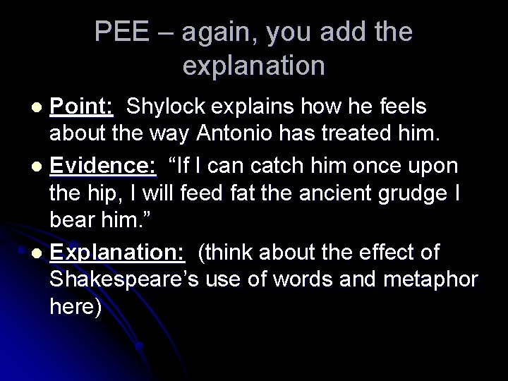 PEE – again, you add the explanation Point: Shylock explains how he feels about