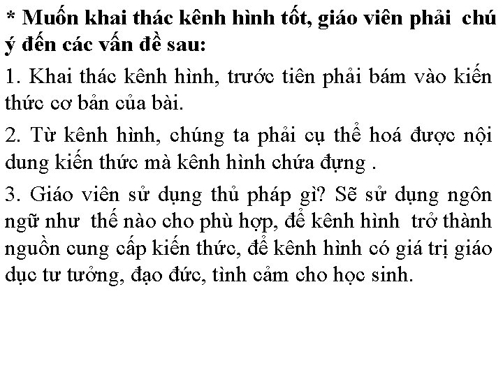 * Muốn khai thác kênh hình tốt, giáo viên phải chú ý đến các