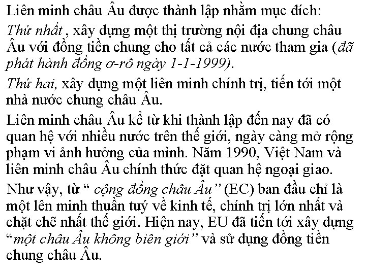 Liên minh châu u được thành lập nhằm mục đích: Thứ nhất , xây