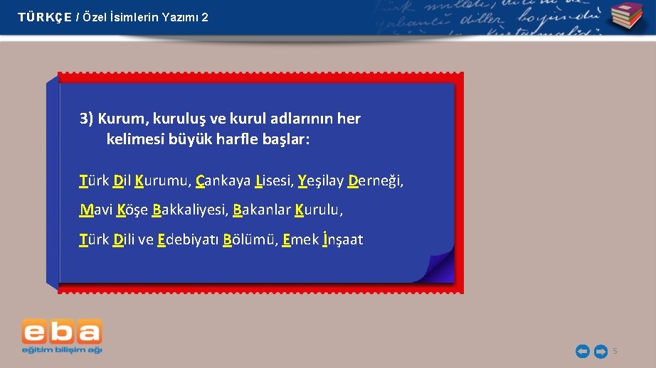 TÜRKÇE / Özel İsimlerin Yazımı 2 3) Kurum, kuruluş ve kurul adlarının her kelimesi