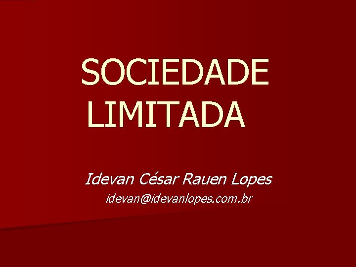 SOCIEDADE LIMITADA Idevan César Rauen Lopes idevan@idevanlopes. com. br 