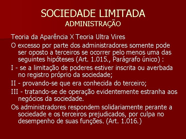 SOCIEDADE LIMITADA ADMINISTRAÇÃO Teoria da Aparência X Teoria Ultra Vires O excesso por parte