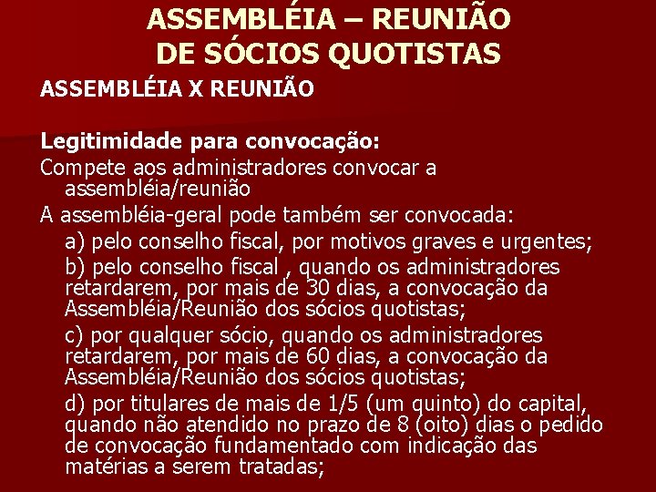 ASSEMBLÉIA – REUNIÃO DE SÓCIOS QUOTISTAS ASSEMBLÉIA X REUNIÃO Legitimidade para convocação: Compete aos