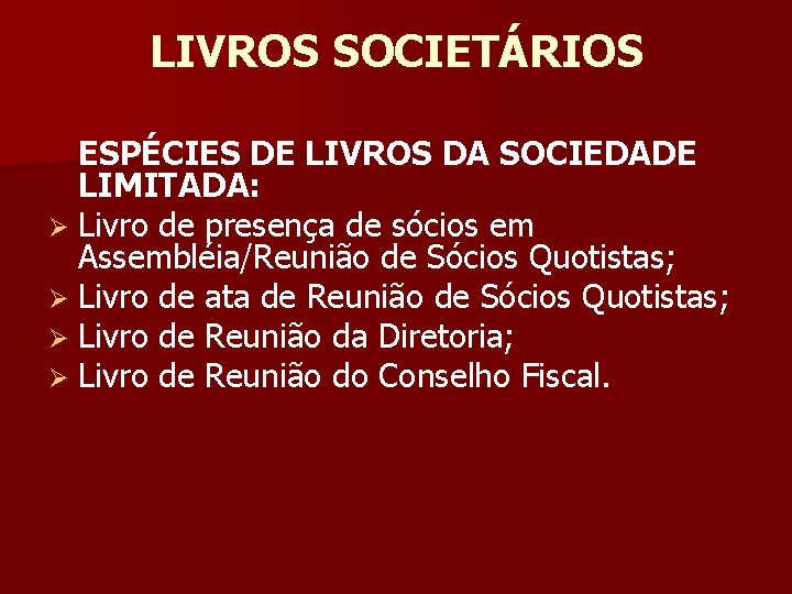 LIVROS SOCIETÁRIOS ESPÉCIES DE LIVROS DA SOCIEDADE LIMITADA: Ø Livro de presença de sócios