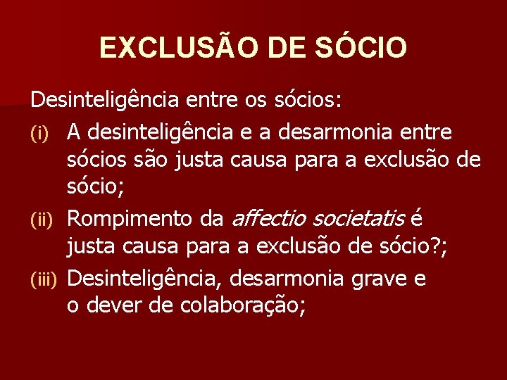 EXCLUSÃO DE SÓCIO Desinteligência entre os sócios: (i) A desinteligência e a desarmonia entre