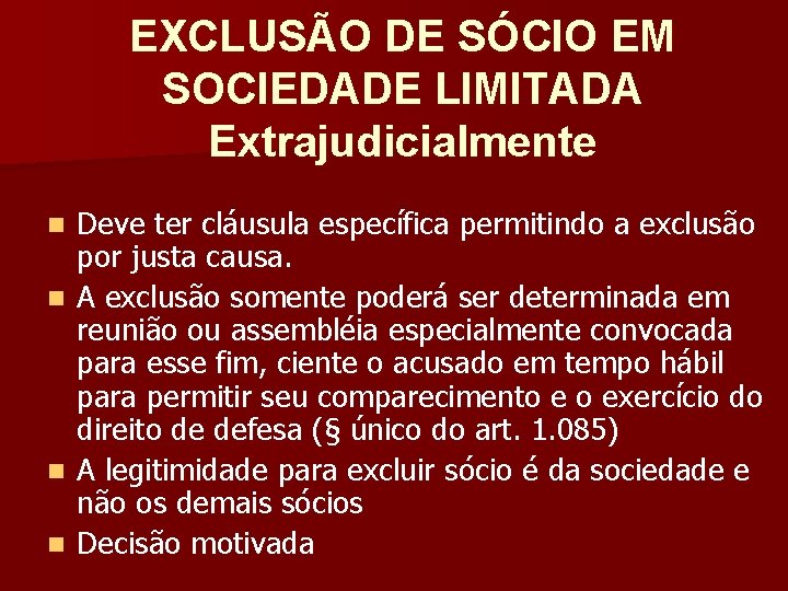 EXCLUSÃO DE SÓCIO EM SOCIEDADE LIMITADA Extrajudicialmente Deve ter cláusula específica permitindo a exclusão