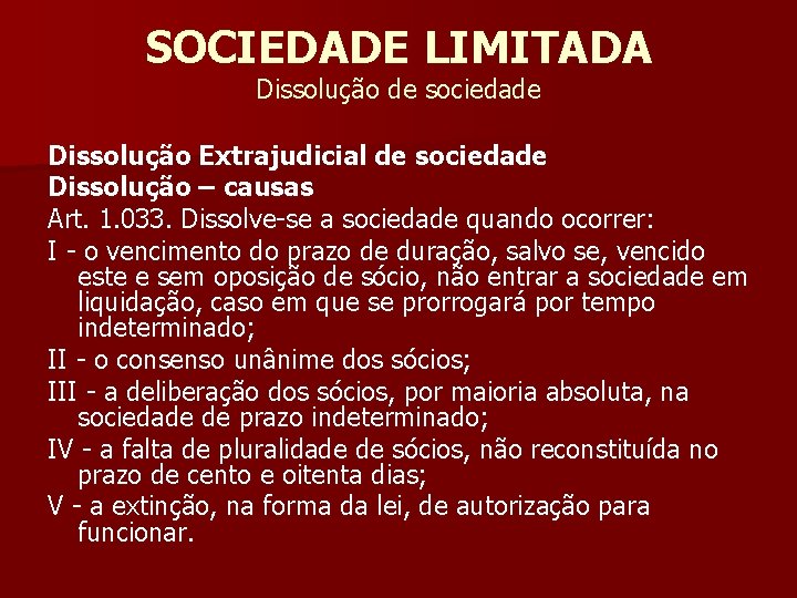 SOCIEDADE LIMITADA Dissolução de sociedade Dissolução Extrajudicial de sociedade Dissolução – causas Art. 1.