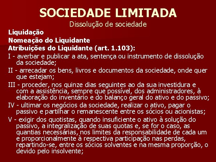 SOCIEDADE LIMITADA Dissolução de sociedade Liquidação Nomeação do Liquidante Atribuições do Liquidante (art. 1.