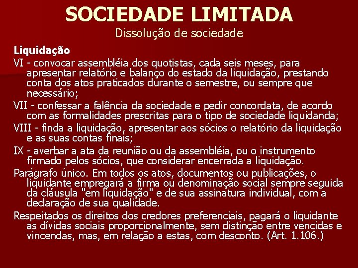 SOCIEDADE LIMITADA Dissolução de sociedade Liquidação VI - convocar assembléia dos quotistas, cada seis