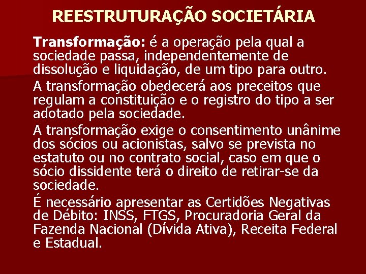 REESTRUTURAÇÃO SOCIETÁRIA Transformação: é a operação pela qual a sociedade passa, independentemente de dissolução
