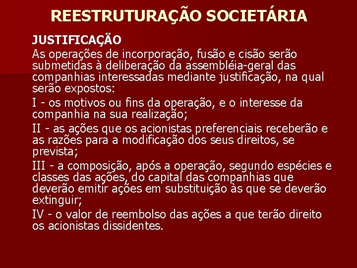 REESTRUTURAÇÃO SOCIETÁRIA JUSTIFICAÇÃO As operações de incorporação, fusão e cisão serão submetidas à deliberação