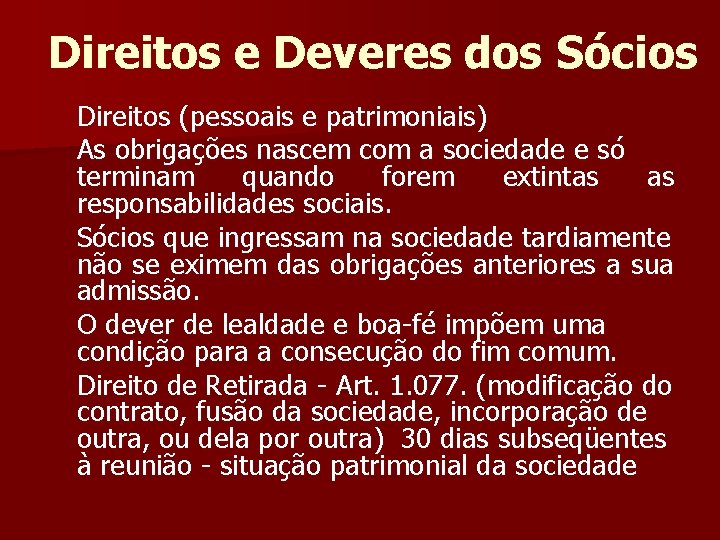 Direitos e Deveres dos Sócios Direitos (pessoais e patrimoniais) As obrigações nascem com a