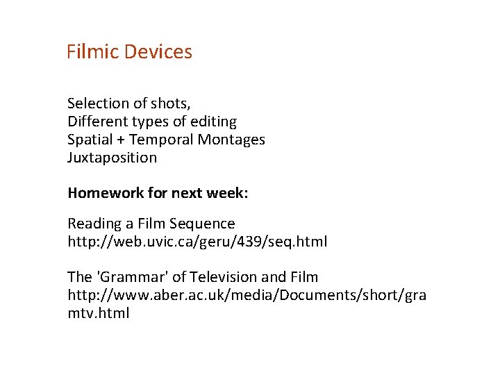Filmic Devices Selection of shots, Different types of editing Spatial + Temporal Montages Juxtaposition