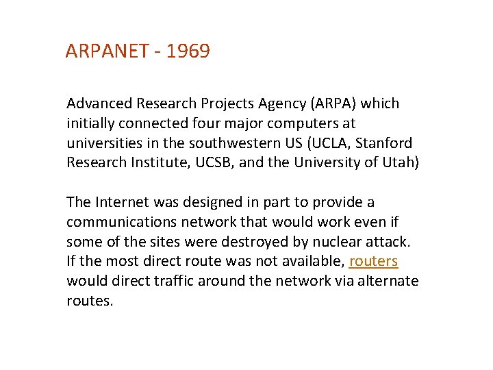 ARPANET - 1969 Advanced Research Projects Agency (ARPA) which initially connected four major computers