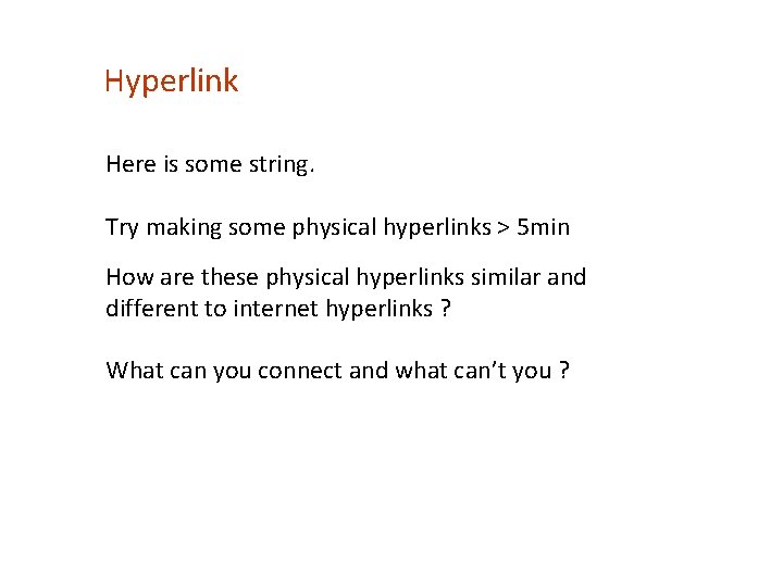 Hyperlink Here is some string. Try making some physical hyperlinks > 5 min How